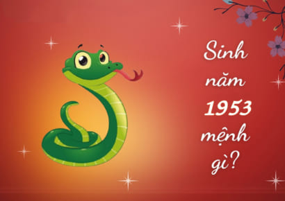 Người sinh năm 1953-2013 tuổi gì? mệnh gì?