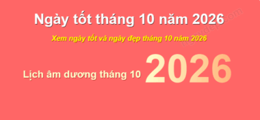 Xem Ngày Đẹp Tháng 10 Năm 2026 – Bí Quyết Chọn Ngày Hoàng Đạo Hợp Tuổi, Đón May Mắn