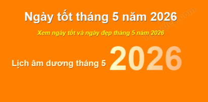 Bật mí ngày đẹp tháng 5 năm 2026