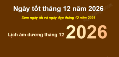 Xem ngày đẹp tháng 12 năm 2026 – Chọn ngày tốt, tránh ngày xấu để khởi sự hanh thông