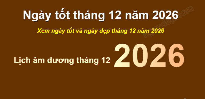 Xem ngày đẹp tháng 12 năm 2026